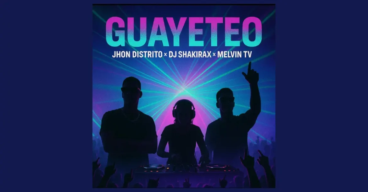 Jhon Distrito, Dj Shakirax y Melvin TV sorprenden con la fusión urbana-electrónica en su nuevo sencillo “Guayeteo”